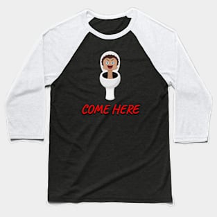 Skibidi toilet - come here Baseball T-Shirt